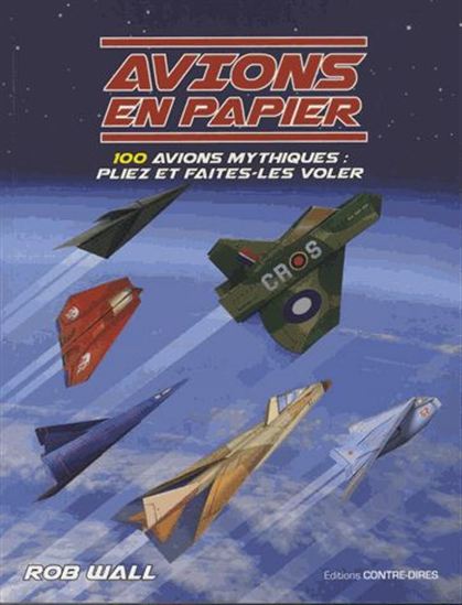 Avions en papier : 100 avions mythiques : pliez et faites-les voler ! - ROB WALL