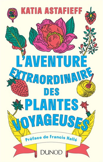 L&#39;Aventure extraordinaire des plantes voyageuses - KATIA ASTAFIEFF