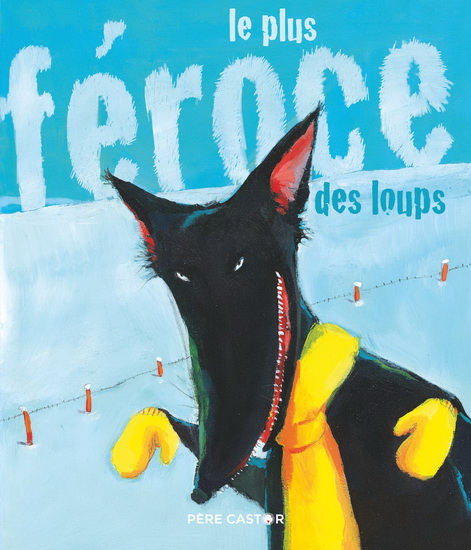 Le Plus féroce des loups - SYLVIE POILLEVÉ - OLIVIER TALLEC
