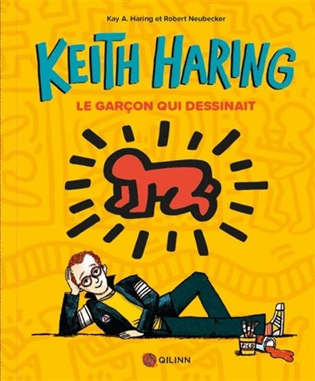 Keith Haring : le garçon qui dessinait - KAY HARING - ROBERT NEUBECKER