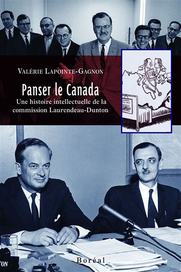 Panser le Canada : une histoire intellectuelle de la commission Laurendeau-Dunton - VALÉRIE LAPOINTE-GAGNON