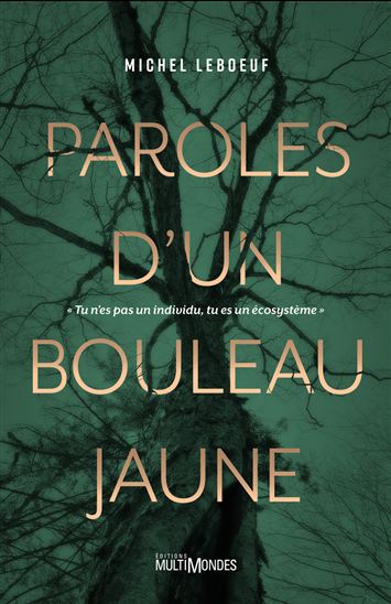 Paroles d&#39;un bouleau jaune : "tu n&#39;es pas un individu, tu es un écosystème" - MICHEL LEBOEUF