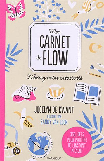 Mon carnet de flow : libérez votre créativité - JOCELYN DE KWANT - SANNY VAN LOON