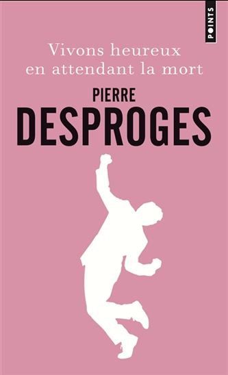 Vivons heureux en attendant la mort N. éd. - PIERRE DESPROGES