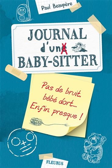 Pas de bruit, bébé dort... enfin presque ! : journal d&#39;un baby-sitter - PAUL BEAUPÈRE