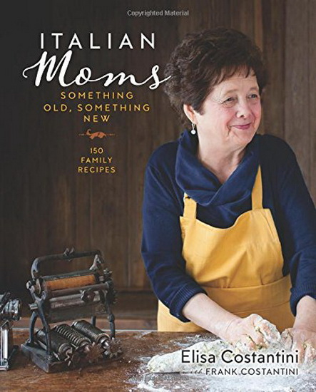 Italian Moms : Something Old Something New : 150 Family Recipes - ELISA COSTANTINI - FRANK