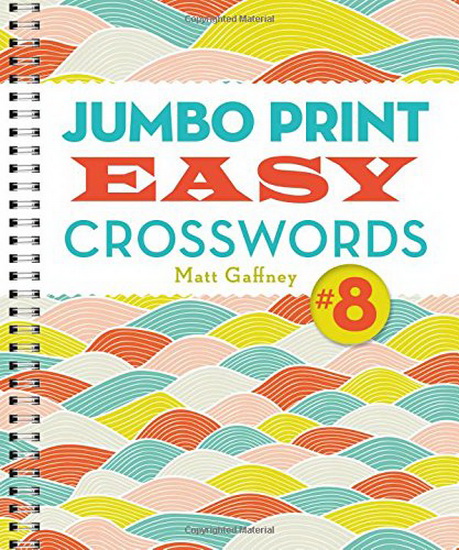 Jumbo Print Easy Crosswords # 8 - MATT GAFFNEY