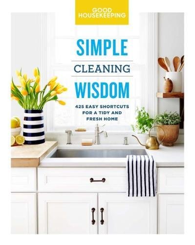 Good Housekeeping Simple Cleaning Wisdom : 450 Easy Shortcuts for a Fresh & Tidy Home - COLLECTIF