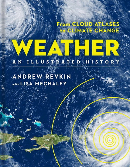 Weather : An Illustrated History : From Cloud Atlases to Climate Change - ANDREW REVKIN - LISA MECHALEY