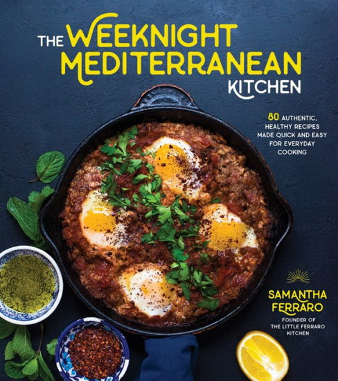 The Weeknight Mediterranean Kitchen : Discover the Healthy Flavors of the Mediterranean with Easy and Fast Authentic Recipes - SAMANTHA FERRARO