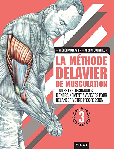 La Méthode Delavier de musculation T. 03 - FRÉDÉRIC DELAVIER - MICHAEL GUNDILL