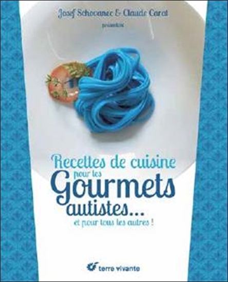 Je cuisine un jour bleu : gourmets autistes, recettes et témoignages - CLAUDE CARAT - JOSEF SCHOVANEC