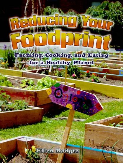 Reducing Your Foodprint : Farming, Cooking, and Eating for a Healthy Planet - ELLEN RODGER