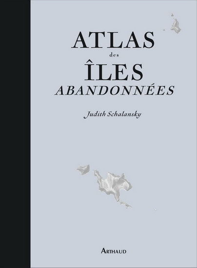 Atlas des îles abandonnées N. éd. - JUDITH SCHALANSKY