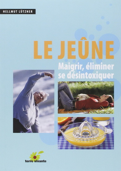 Le Jeûne : maigrir, éliminer, se désintoxiquer 4e éd. - HELLMUT LÜTZNER