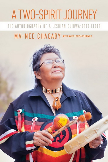 A Two-Spirit Journey : The Autobiography of a Lesbian Ojibwa-Cree Elder - MA-NEE CHACABY