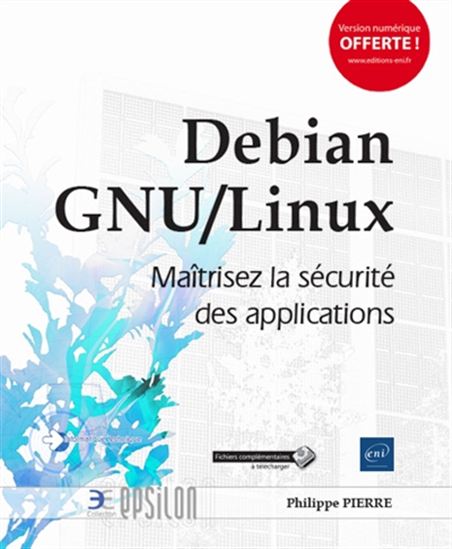 Debian GNU-Linux : maîtrisez la sécurité des applications - PHILIPPE PIERRE