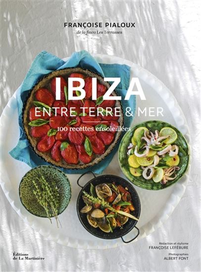 Ibiza : entre terre et mer : 100 recettes ensoleillées - FRANÇOISE PIALOUX