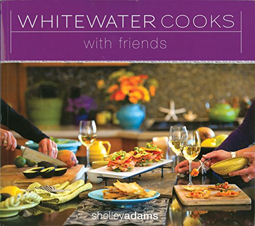 Whitewater Cooks with Friends - SHELLEY ADAMS