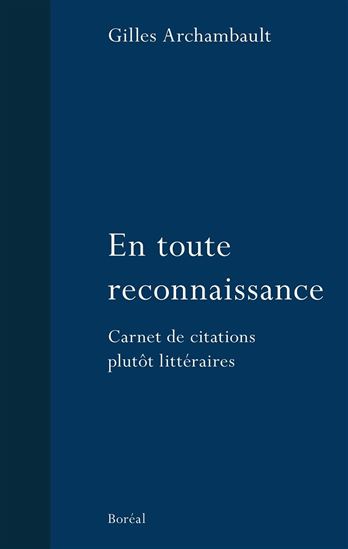 En toute reconnaissance : carnet de citations plutôt littéraires - GILLES ARCHAMBAULT