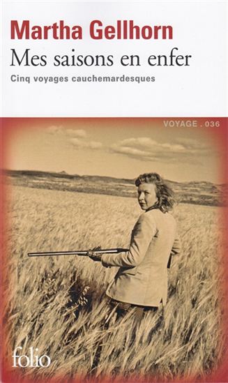 Mes saisons en enfer : cinq voyages cauchemardesques - MARTHA GELLHORN