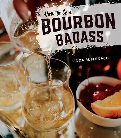 How to Be a Bourbon Badass - LINDA RUFFENACH