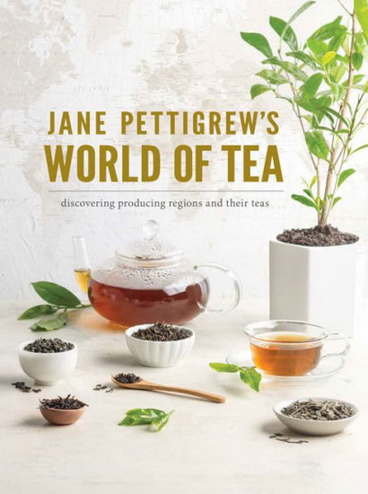 Jane Pettigrews World of Tea : Discovering Producing Regions and their Teas - JANE PETTIGREW