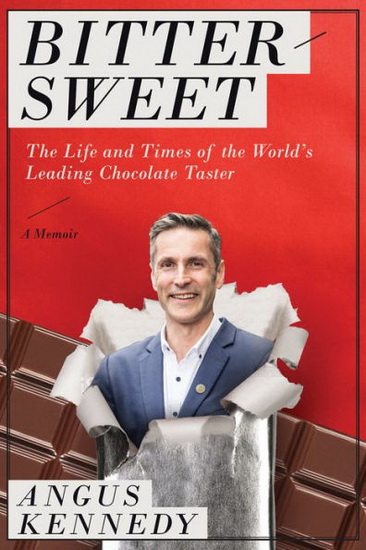 Bittersweet : A Memoir : The Life and Times of the World’s Leading Chocolate Taster - ANGUS KENNEDY