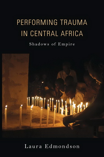 Performing Trauma in Central Africa : Shadows of Empire - LAURA EDMONDSON