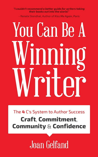 You Can Be A Winning Writer : The 4 Cs Approach of Successful Authors - Craft Commitment Community and Confidence - JOAN GELFAND