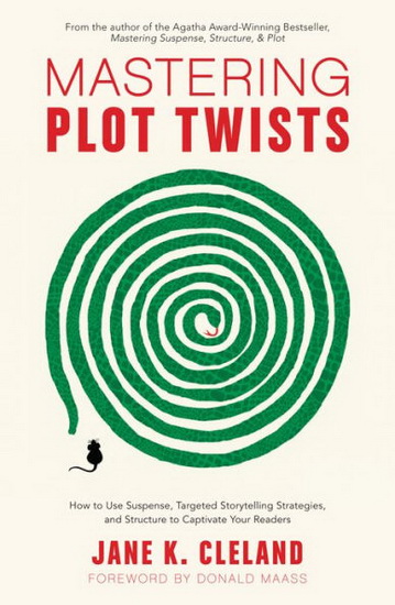 Mastering Plot Twists : How to Use Suspense Targeted Storytelling Strategies and Structure to Captivate Your Readers - JANE CLELAND