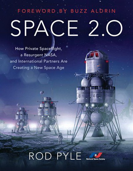 Space 20 : How Private Spaceflight a Resurgent NASA and International Partners are Creating a New Space Age - ROD PYLE