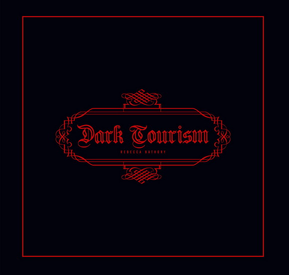 Dark Tourism - REBECCA BATHORY
