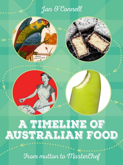 A Timeline of Australian Food : From Mutton to Masterchef - JAN OCONNELL