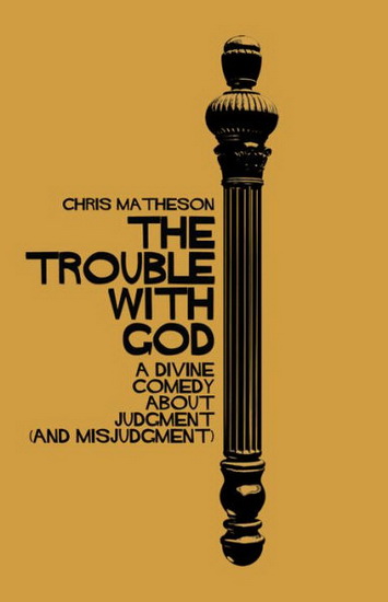 The Trouble with God : A Divine Comedy about Judgment ( and Misjudgment ) - CHRIS MATHESON