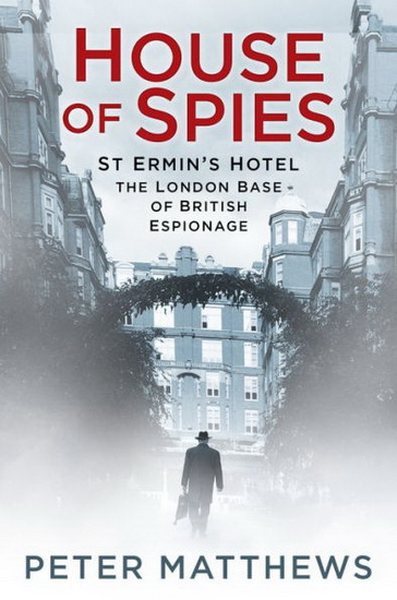 House of Spies : St Ermins Hotel the London Base of British Espionage - PETER MATTHEWS