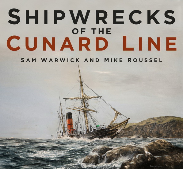 Shipwrecks of the Cunard Line - SAM WARWICK - MIKE ROUSSEL