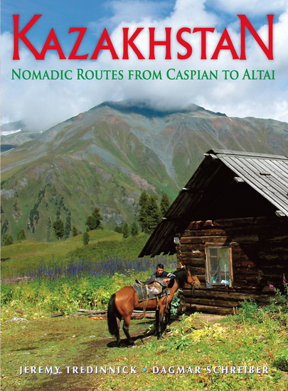 Kazakhstan : Nomadic Routes from Caspian to Altai - DAGMAR SCHREIBER - JEREMY TREDINNICK