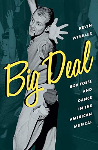 Big Deal : Bob Fosse and Dance in the American Musical - KEVIN WINKLER