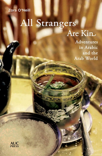All Strangers Are Kin : Adventures in Arabic and the Arab World - ZORA ONEILL