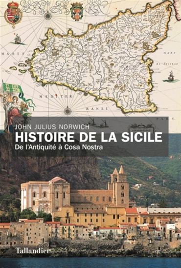 Histoire de la Sicile : de l&#39;Antiquité à Cosa Nostra - JOHN JULIUS NORWICH