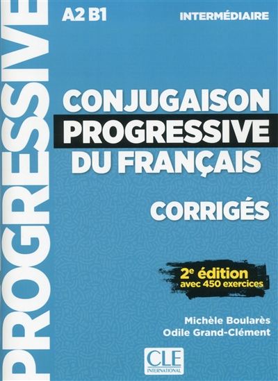 Conjugaison progressive du français, corrigés : A2-B1 intermédiaire : avec 450 exercices 2e éd. - M BOULARES - O GRAND-CLÉMENT MIKLES