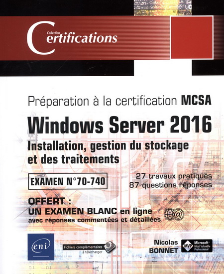Windows Server 2016 : installation, gestion du stockage et des traitements, préparation à la certification MCSA, examen 70-740 : 27 travaux pratiques, 87 questions-réponses - NICOLAS BONNET