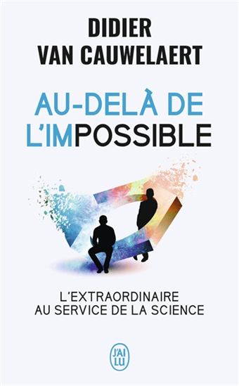 Au-delà de l&#39;impossible : l&#39;extraordinaire au service de la science - DIDIER VAN CAUWELAERT