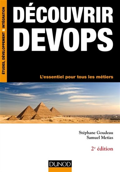 Découvrir DevOps : l'essentiel pour tous les métiers 2e éd. - STÉPHANE GOUDEAU - SAMUEL METIAS