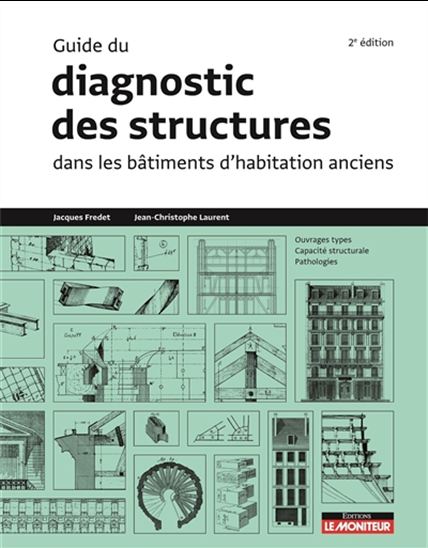 Guide du diagnostic des structures dans les bâtiments d'habitation anciens : ouvrages types, capacité structurale, pathologies 2e éd. - JACQUES FREDET - JEAN-CHRISTOPHE LAURENT
