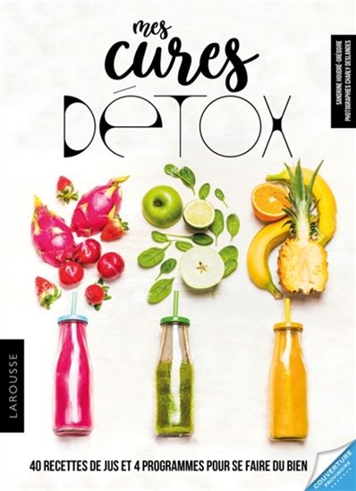 Mes Cures détox : 40 recettes de jus et 4 programmes pour se faire du bien - SANDRINE HOUDRÉ-GRÉGOIRE