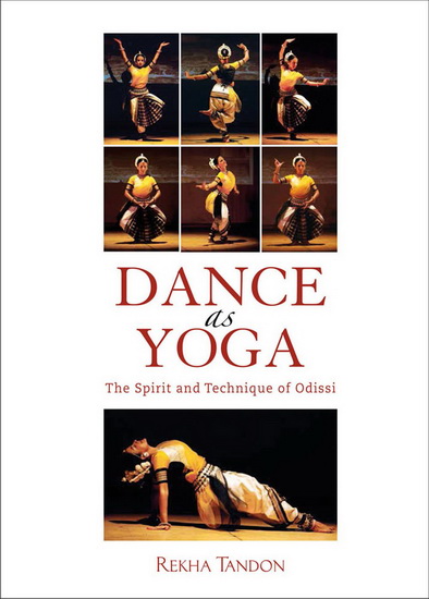 Dance as Yoga : The Spirit and Technique of Odissi - REKHA TANDON
