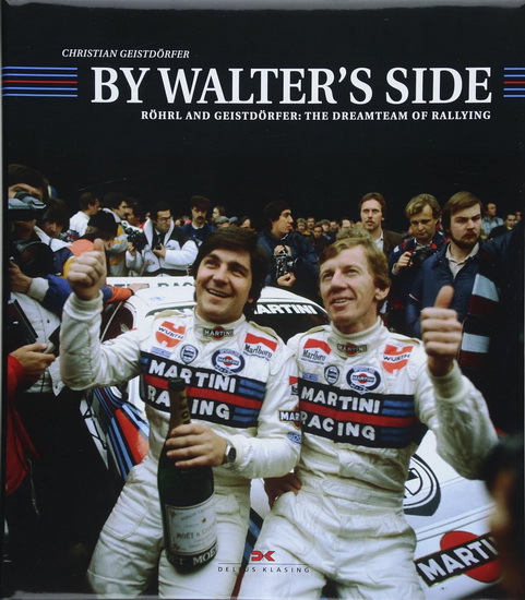 By Walters Side : Rhrl and Geistdrfer : The Dreamteam of Rallying - CHRISTIAN GEISTDORFER