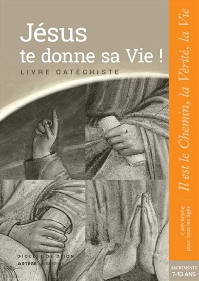 Jésus te donne sa vie ! : livre catéchiste - DIOCÈSE DE DIJON
